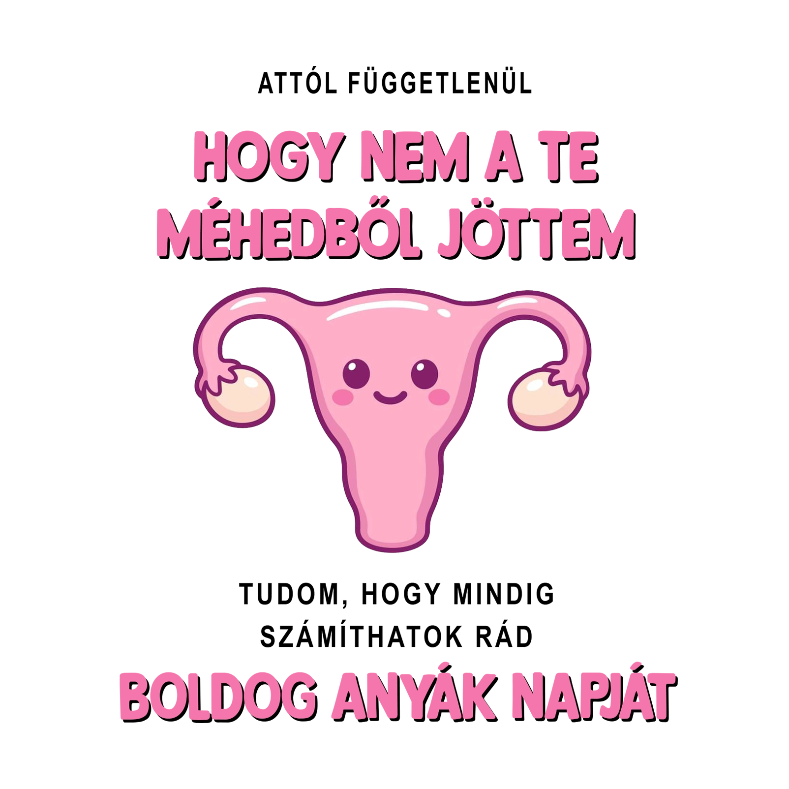 Anya Attól függetlenül hogy Anyák napja - MAGYAR.webp